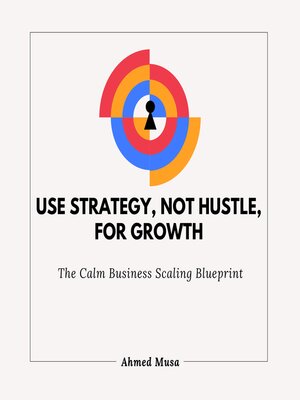 cover image of Use Strategy, Not Hustle, For Growth